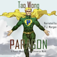 The Paragon : A Powers, Masks and Capes Universe Novellette - Tao Wong