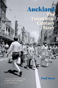 Auckland : The Twentieth-Century Story - Paul Moon