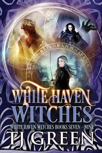 White Haven Witches : Books 7 - 9 - T J Green