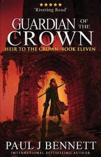 Guardian of the Crown : An Epic Fantasy Novel - Paul J Bennett