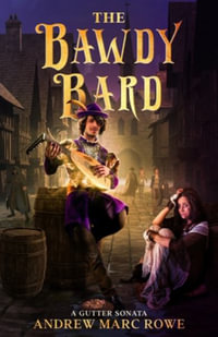 The Bawdy Bard : A Gutter Sonata - Andrew Marc Rowe