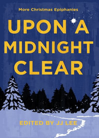 Upon a Midnight Clear : More Christmas Epiphanies - Jj Lee