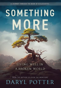 Something More : Living Well in a Broken World - Daryl Potter