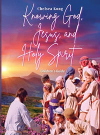 Knowing God, Jesus, and Holy Spirit Children Guide - Chelsea Kong