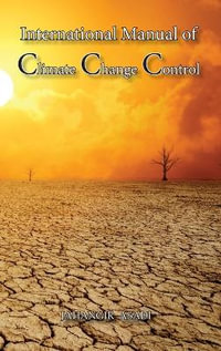 International Manual of Climate Change Control : A Full Color guide For all People who wish to take care of Climate Change - Jahangir Asadi