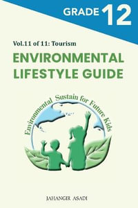 Environmental Lifestyle Guide Vol.11 of 11 : For Grade 12 Students - Jahangir Asadi