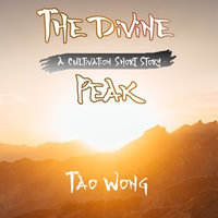 The Divine Peak : A Cultivation Short Story - Tao Wong