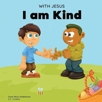 With Jesus I am Kind : An Easter children's Christian story about Jesus' kindness, compassion, and forgiveness to inspire kids to do the same - G. L. Charles