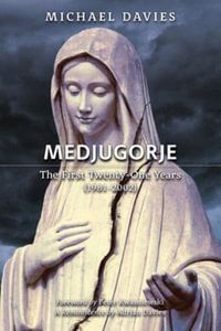 Medjugorje : The First Twenty-One Years (1981-2002): A Source-Based Contribution to the Definitive History - Michael Davies