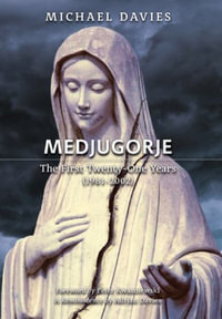 Medjugorje : The First Twenty-One Years (1981-2002): A Source-Based Contribution to the Definitive History - Michael Davies