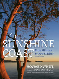 The Sunshine Coast : From Gibsons to Powell River, 3rd Edition - Howard White