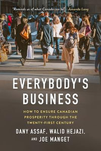 Everybody's Business : How to Ensure Canadian Prosperity through the Twenty-First Century - Dany Assaf