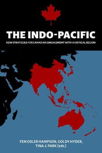 The Indo-Pacific : New Strategies for Canadian Engagement with a Critical Region - Fen Osler Hampson