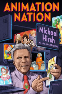 Animation Nation : How We Built A Cartoon Empire - Michael Hirsh