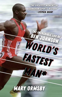 World's Fastest Man : The Incredible Life of Ben Johnson - Mary Ormsby