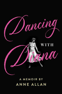 Teaching Diana to Dance : A Memoir by Anne Allan - Anne Allan