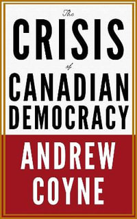 The Crisis of Canadian Democracy - Andrew Coyne