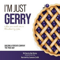 I'm Just Gerry : Building a Forever Company the Price Way - Rob Wozny