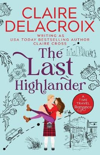 The Last Highlander : A Scottish Time Travel Romance - Claire Delacroix