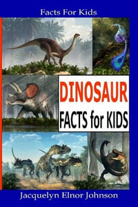 Fun Dinosaur Facts For Kids - Jacquelyn  Johnson Elnor Johnson