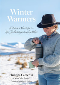 Winter Warmers : Recipes and stories from a New Zealand high country station - Philippa Cameron