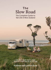 The Slow Road : The Complete Guide to Van Life in New Zealand - Kirianna Poole