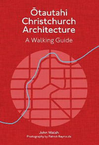 Christchurch Architecture - Revised Edition : A Walking Guide - John Walsh