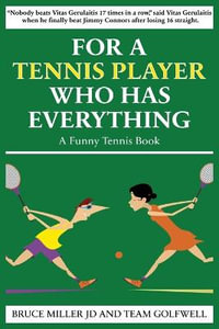 For a Tennis Player Who Has Everything : A Funny Tennis Book - Bruce Miller