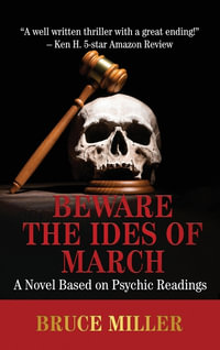 Beware the Ides of March : A Novel Based on Psychic Readings - Bruce Miller