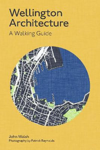 Wellington Architecture : A Walking Guide - John Walsh