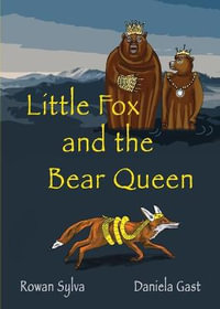 Little Fox  and the Bear Queen : The Adventures of Little Fox - Rowan Sylva