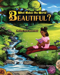 What Makes The World Beautiful? - Pauline Taylor-Bloomfield