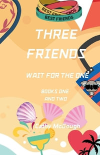 THREE FRIENDS WAIT FOR THE ONE BOOKS ONE AND TWO : THREE FRIENDS - Cathy McGough