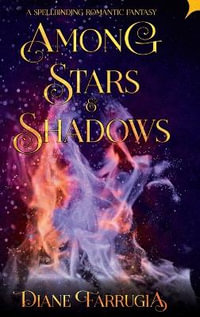 Among Stars and Shadows : A Spellbinding Romantic Fantasy - Diane Farrugia