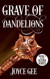 Grave of Dandelions : The Altira - Joyce Gee