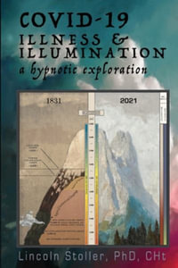 COVID-19 : Illness & Illumination: A Hypnotic Exploration - Lincoln Stoller