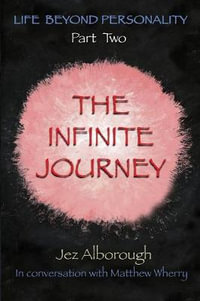 The Infinite Journey : Life Beyond Personality - Jez Alborough