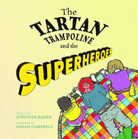 The Tartan Trampoline and the Superheroes : The Tartan Trampoline - Jennifer Baker