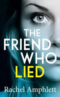 The Friend Who Lied : A gripping psychological thriller - Rachel Amphlett