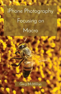 iPhone Photography Focusing on Macro - Greg McMillan