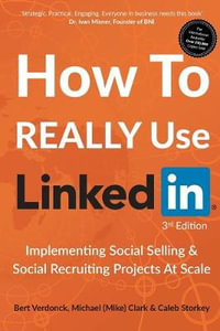 How to Really Use LinkedIn : Implementing Social Selling & Social Recruiting Projects at Scale - Michael (Mike) Clark