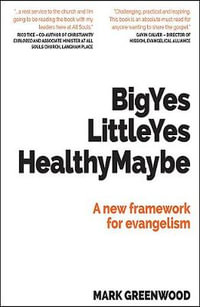 Big Yes Little Yes Healthy Maybe : A new framework for evangelism - Mark Greenwood