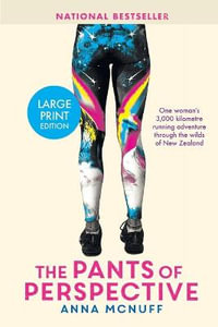 The Pants Of Perspective : One woman's 3,000 kilometres running adventure through the wilds of New Zealand - Anna McNuff