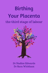 Birthing Your Placenta : the third stage of labour - Sara Wickham