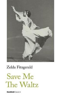 Save Me The Waltz : Handheld Classics - Zelda Fitzgerald