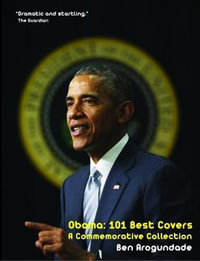 Barack Obama : 101 Best Covers: A New Illustrated Biography Of The Election Of America's 44th President (Hardcover) - Ben Arogundade