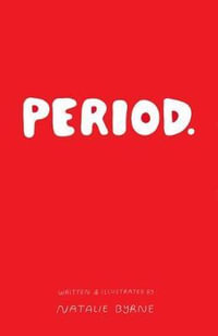 Period. : Everything you need to know about periods. - Natalie Byrne