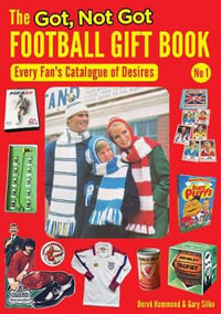 The Got, Not Got Football Gift Book : Every Fan's Catalogue of Desires - Derek Hammond