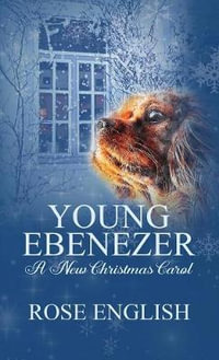 Young Ebenezer : A New Christmas Carol - Rose English