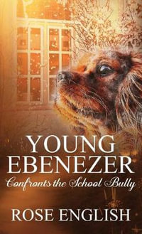 Young Ebenezer : Confronts the School Bully - Rose English